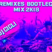 Remixes Bootleg Mix 2k18 by Dj Cicli