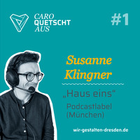 Podcast quo vadis? | Folge 1 – Susanne Klingner vom Podcastlabel hauseins by Caro quetscht aus