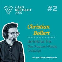 Podcast quo vadis? | Folge 2 – Christian Bollert von Detektor FM by Caro quetscht aus