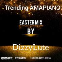 TRENDING AMAPIANO EASTER MIX BY DIZZYLUTE VOL1.5 EFFECTS by Dizzy Lute