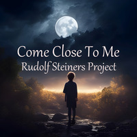 Come Close To Me by Rudolf Steiners Project