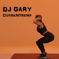 Dj Gary - Physical Training (Cuarentrena Mix) by Dj Gary
