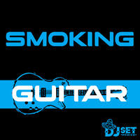 Smoking - Guitar (Original Mix) by Dj Set México