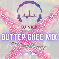 ButterGhee Mix - JUST DANCE - 03 05 2024 by DJ NICHOLAS PILLAY