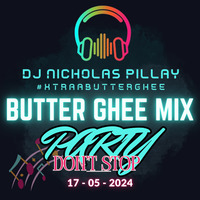 ButterGhee Mix - PARTY DON'T STOP 17 05 2024 by DJ NICHOLAS PILLAY