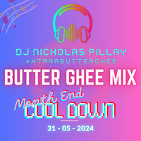 ButterGhee Mix - MONTH END COOL DOWN 31 05 2024 by DJ NICHOLAS PILLAY