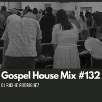 Gospel House Mix #132 by DJ Richie Rodriguez
