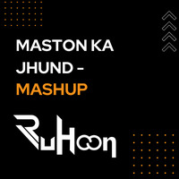Maston Ka Jhund (Mashup) - DJ RuHoon by DJ RuHoon