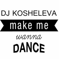 DJ KOSHELEVA- MAKE ME WANNA DANCE - SETMIX NOVEMBER 2K15 by DJ Rafael Kosheleva