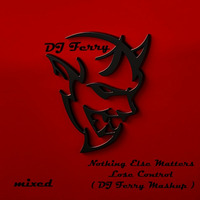 Nothing Else Matters - Lose Control Mashup Dj Ferry by Dj Ferry