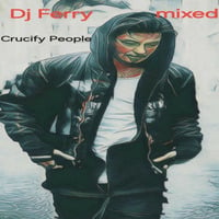 Crucify People by Dj Ferry