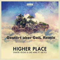 Dimtri Vegas &amp; Like Mike feat Ne-Yo - Higher Place (Gestört aber Geil Remix) PREVIEW by Gestört aber Geil