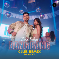 BANG BANG - Club Mix | DJ MICKY | Zack Knight | Jasmin Walia - Official Music Video by DP. MICKY