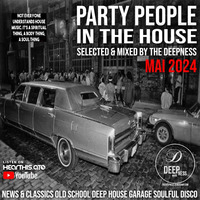 PARTY PEOPLE IN THE HOUSE SELECTED &amp; MIXED BY THE DEEPNESS MAI 2024 by THE DEEPNESS