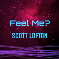 Feel Me? by Scott Lofton