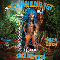#GETFAMILIAR T&amp;T SOCA MIX 2024 VOL 3 [SOCA EDEN] by DjKquickLive Mixes