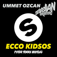 UMMET OZCAN / SEBASTIAN INGROSSO - ECCO KIDSOS (PETER TORRE BOOTLEG) by Peter Torre