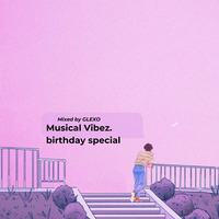Musical Vibes Presents Glexo's Birthday Special. by Glexo