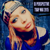 Trap Mix 2015 [ DJ Perspective Mix ] by DJ Perspective