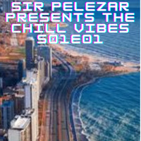 ChillVibes S01E01 Mixed By Sir PeleZar by Sir PeleZar