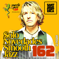 Solo Novedades Smooth Jazz 162 | U-Nam, Rocco Ventrella, Dee Lucas, Ilya Serov, Lisa Addeo, Patrick Bradley &amp; more... by Smooth Jazz Club