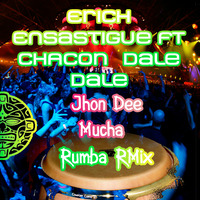 Erich Ensastigue FT CHACON - Dale Dale ( Jhon Dee Mucha Rumba RMix) by Jhon Dee