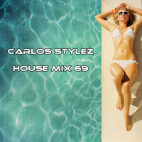 Carlos Stylez - House Mix No.69 by Carlos Stylez