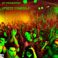 DJ Pharaohz: Xpress Yourself Mix by Pharaohz