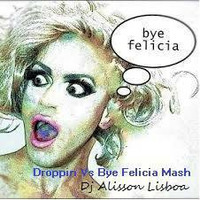 Droppin Vs Joe Gauthreaux featuring Mitch Amtrak - Bye Felicia - (Dj Alisson Lisboa 2K16 MASH).acd by DJ ALISSON LISBOA