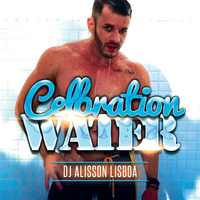 CELEBRATION PRES III WATER - DJ ALISSON LISBOA - Set Mix 2K16 JUNE by DJ ALISSON LISBOA