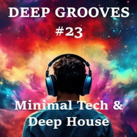Deep Grooves 23 - Minimal Tech &amp; Deep House by Lucid Groovers