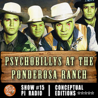 Radio Show #15: A Cowboys' Delight Vol. 1 - Psychobilly's at the Ponderosa Ranch .:PI Radio:. PLUS BONUS! by Rum-n-Coconutwater.com