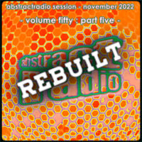 abstractradio session fifty - part five [of six] rebuilt - march 2023 by AbstractRadio