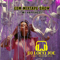 EDM_MixTape Show - MY HAPPINESS by Joe Loco