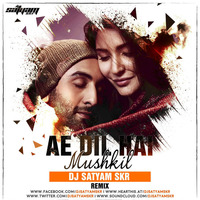 Ae Dil Hai Mushkil (Love Mix) - DJ Satyam SKR by DJ Sordz