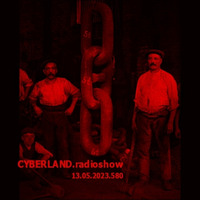 cyberland.radioshow.580.13.05.2023 by Cyberland.Radioshow