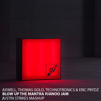 Axwell, Thomas Gold , Technotronics &amp; Eric Prydz - Blow Up The Mantra Pjanoo Jam (Justin Strikes Mashup) by Justin Strikes