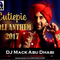 Cutiepie Holi Anthem 2017- Remix DJ Mack by DJ MACK ABUDHABI