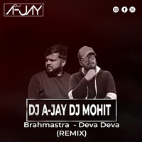 Deva Deva- Brahmastra Remix By (A - JAY &amp; DJ MOHIT) by DJ A-JAY