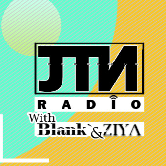 JTN Radio w/Blank` &amp; Ziya