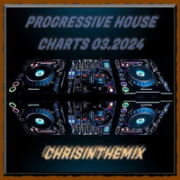 PROGRESSIVE HOUSE CHARTS 03.2024 by CHRISINTHEMIX