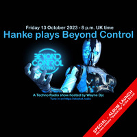 Hanke plays Beyond Control 13 October 2023 DJ Set - Special - Album Launch (OrigRec) by Hanke