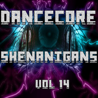 DanceCore Shenanigans Vol 14 by DJ Stylar