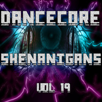 DanceCore Shenanigans Vol 19 by DJ Stylar