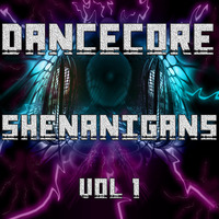 DanceCore Shenanigans Vol 1 by DJ Stylar