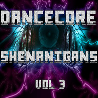 DanceCore Shenanigans Vol 3 by DJ Stylar