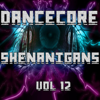 DanceCore Shenanigans Vol 12 by DJ Stylar