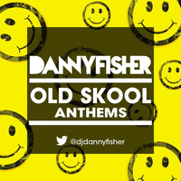 Old Skool Anthems by Danny Fisher