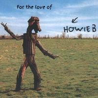 For The Love Of Howie B by Able Baker Charlie