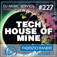 227 - Tech House of mine - 20-05-2023 by Dj Fabrizio Raneri
